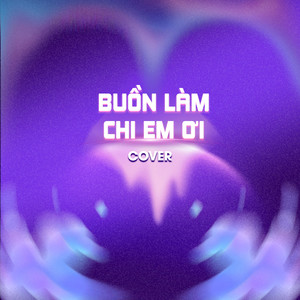 Buồn Làm Chi Em Ơi (COVER版)
