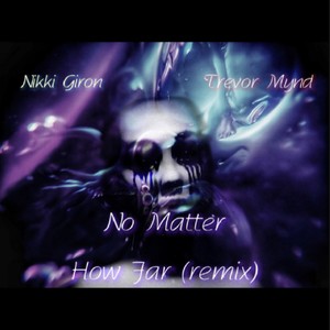 No Matter How Far (feat. Nikki Giron) [Remix]