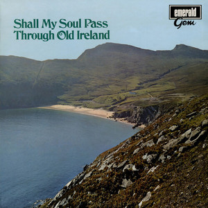 Shall My Soul Pass Through Old Ireland