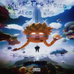 Where The World Takes Me (Freestyles) [Explicit]