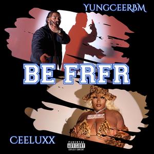 Be FRFR (feat. CeeLuxx.) (Explicit)