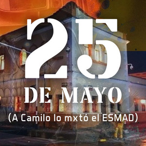 25 DE MAYO (a Camilo lo mxtó el ESMAD) [Explicit]