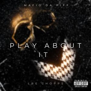 Play About It (feat. Lbe Chopps) [Explicit]