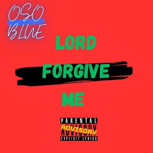 LORD FORGIVE ME (Explicit)