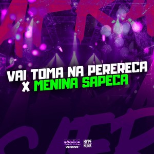 VAI TOMA NA PERERECA X MENINA SAPECA (Explicit)