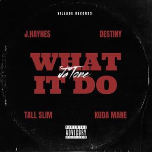 What It Do (feat. J.Haynes, Destiny, Tall Slim & Kuda Mane) (Explicit)