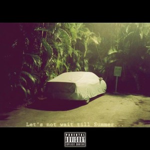 Let's Not Wait Till Summer... (Explicit)