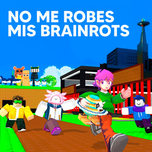 NO ME ROBES MIS BRAINROTS