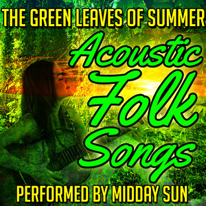 The Green Leaves of Summer: Acoustic Folk Songs