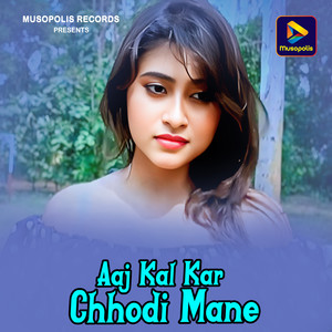 Aaj Kal Kar Chhodi Mane