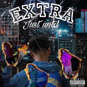 Extra (just until) [Explicit]