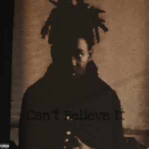 Can't Believe It (Explicit)