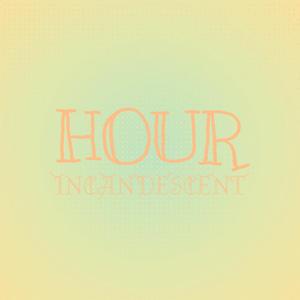 Hour Incandescent