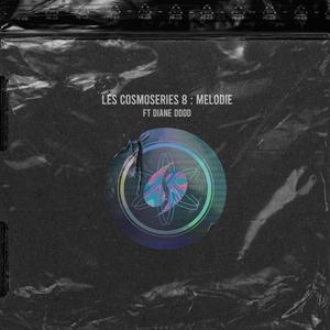 Les Cosmoseries 8: Melodie (feat. Diane Dddd)