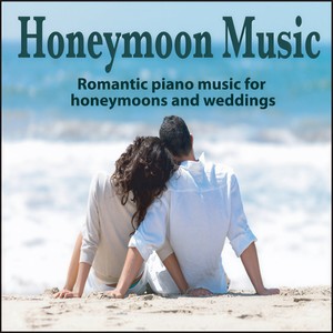 Honeymoon Music: Romantic Piano for Honeymoons or Wedding Music