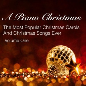 A Piano Christmas: The Most Popular Christmas Carols and Christmas Songs Ever, Vol. 1