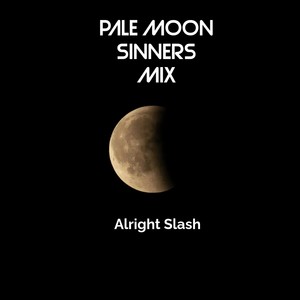 Alright Slash Pale Moon Sinners Mix