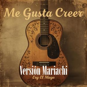 Me Gusta Creer (Versión Mariachi)