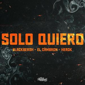 SOLO QUIERO (feat. ELCAMBRON & HEROK) (Explicit)