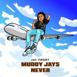Muddy Jays Never (Explicit)