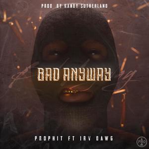 Bad Anyway (feat. Irv Dawg) [Explicit]