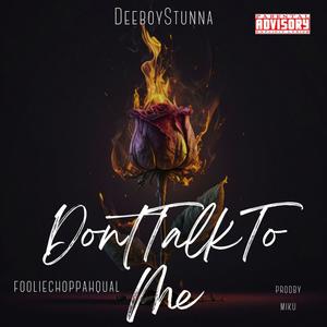 dont talk to me (feat. fooliechoppahqual) [Explicit]