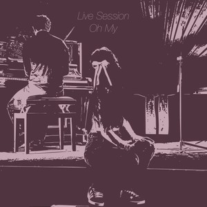 Oh My (Live Session)