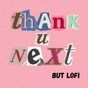 thank u next, but lofi