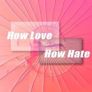 how hate how love