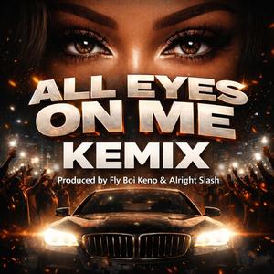 All Eyes On Me Kemix (Explicit)