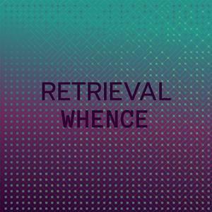 Retrieval Whence