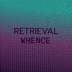 Retrieval Whence
