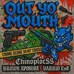 Out Yoh Mouth (feat. BROWN XPOSURE & VARRIO EnT) (Explicit)