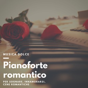 Pianoforte romantico - Musica dolce per sognare, innamorarsi, cene romantiche