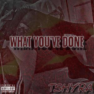 What You've Done (Explicit)