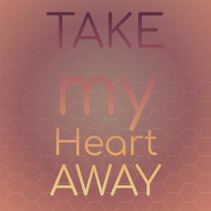 Take my Heart Away