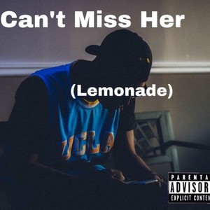 Can't Miss Her (Lemonade) [Explicit]