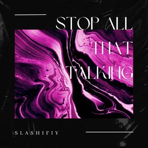 Stop all that talking (Explicit)