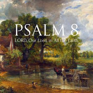 LORD, Our Lord, In All the Earth (Psalm 8)