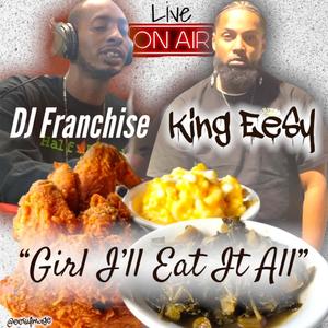 Girl I'll Eat It All (feat. DJ Franchise) [Explicit]