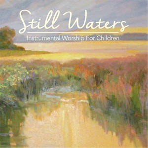 Still Waters: Instrumental Worship for Children