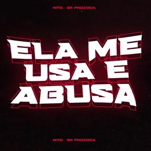 ELA ME USA E ABUSA (MTG)