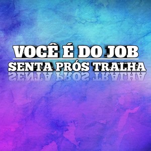 VOCÊ É DO JOB, SENTA PROS TRALHA (Explicit)