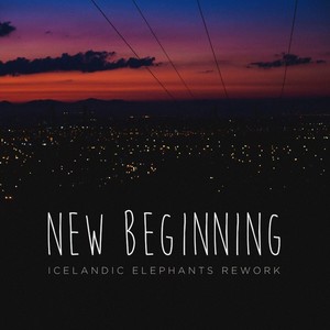 New Beginning (Icelandic Elephants Reworks)