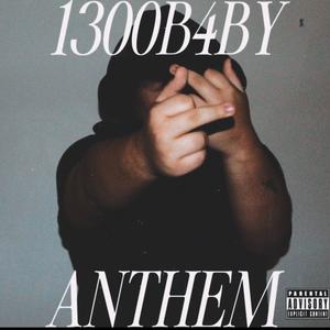 1300B4BY ANTHEM (Explicit)