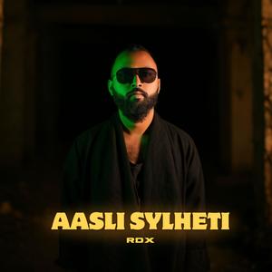 Aasli Sylheti (feat. RDX) (Explicit)