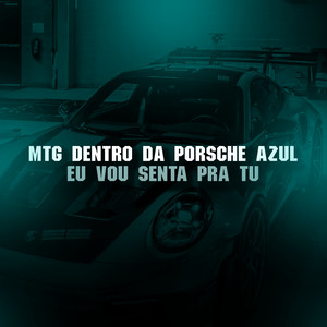 MTG DENTRO DA PORSCHE AZUL EU VOU SENTA PRA TU (Explicit)