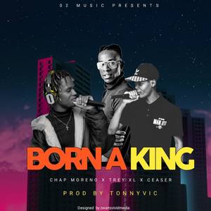 Born a King(feat. Chap Moreno, Ceasar & Trey XL) (Explicit)