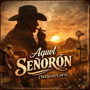 Aquel Señoron (Versión Coro )