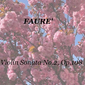 Faurè: Violin Sonata No.2, Op.108